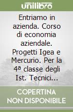 Entriamo in azienda. Corso di economia aziendale. Progetti Igea e Mercurio. Per la 4ª classe degli Ist. Tecnici commerciali (3) libro