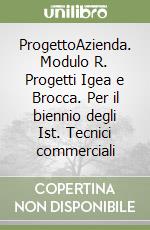 ProgettoAzienda. Modulo R. Progetti Igea e Brocca. Per il biennio degli Ist. Tecnici commerciali libro