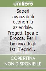 Saperi avanzati di economia aziendale. Progetti Igea e Brocca. Per il biennio degli Ist. Tecnici commerciali (1) libro