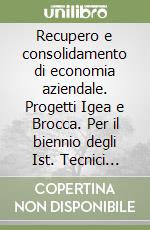 Recupero e consolidamento di economia aziendale. Progetti Igea e Brocca. Per il biennio degli Ist. Tecnici commerciali (1) libro