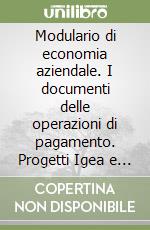 Modulario di economia aziendale. I documenti delle operazioni di pagamento. Progetti Igea e Brocca. Per la 2ª classe degli Ist. Tecnici commerciali libro