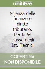 Scienza delle finanze e diritto tributario. Per la 5ª classe degli Ist. Tecnici libro