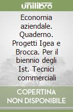 Economia aziendale. Quaderno. Progetti Igea e Brocca. Per il biennio degli Ist. Tecnici commerciali libro