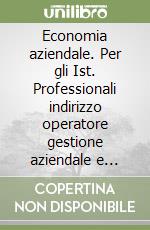 Economia aziendale. Per gli Ist. Professionali indirizzo operatore gestione aziendale e operatore industria turistica (1) libro