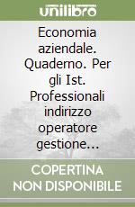 Economia aziendale. Quaderno. Per gli Ist. Professionali indirizzo operatore gestione aziendale e operatore industria turistica (1) libro