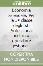 Economia aziendale. Per la 3ª classe degli Ist. Professionali indirizzo operatore gestione aziendale libro