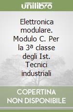 Elettronica modulare. Modulo C. Per la 3ª classe degli Ist. Tecnici industriali libro