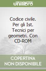 Codice civile. Per gli Ist. Tecnici per geometri. Con CD-ROM libro
