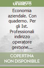 Economia aziendale. Con quaderno. Per gli Ist. Professionali indirizzo operatore gestione aziendale e operatore industria turistica (1) libro