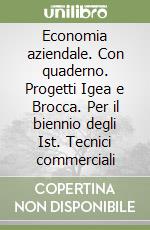 Economia aziendale. Con quaderno. Progetti Igea e Brocca. Per il biennio degli Ist. Tecnici commerciali libro