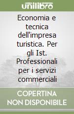 Economia e tecnica dell'impresa turistica. Per gli Ist. Professionali per i servizi commerciali (3) libro