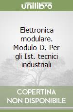 Elettronica modulare. Modulo D. Per gli Ist. tecnici industriali libro