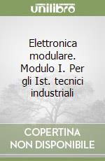 Elettronica modulare. Modulo I. Per gli Ist. tecnici industriali libro