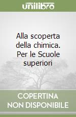 Alla scoperta della chimica. Per le Scuole superiori (1) libro