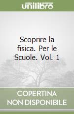 Scoprire la fisica. Per le Scuole. Vol. 1 libro