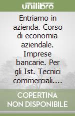 Entriamo in azienda. Corso di economia aziendale. Imprese bancarie. Per gli Ist. Tecnici commerciali. Vol. 3 libro