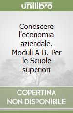 Conoscere l'economia aziendale. Moduli A-B. Per le Scuole superiori (1) libro