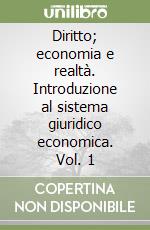 Diritto; economia e realtà. Introduzione al sistema giuridico economica. Vol. 1 libro