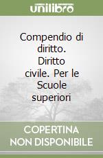 Compendio di diritto. Diritto civile. Per le Scuole superiori libro