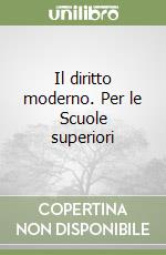 Il diritto moderno. Per le Scuole superiori (1) libro