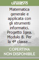 Matematica generale e applicata con gli strumenti informatici. Progetto Igea. Modulo 8. Per la 4ª classe degli Ist. Tecnici commerciali libro