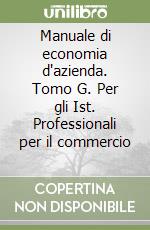 Manuale di economia d'azienda. Tomo G. Per gli Ist. Professionali per il commercio (1)