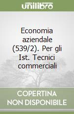 Economia aziendale (539/2). Per gli Ist. Tecnici commerciali libro