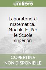 Laboratorio di matematica. Modulo F. Per le Scuole superiori libro