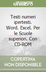 Testi numeri ipertesti. Word. Excel. Per le Scuole superiori. Con CD-ROM libro