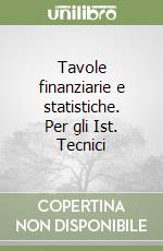 Tavole finanziarie e statistiche. Per gli Ist. Tecnici