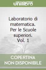 Laboratorio di matematica. Per le Scuole superiori. Vol. 1 libro