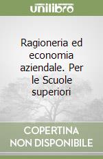 Ragioneria ed economia aziendale. Per le Scuole superiori libro