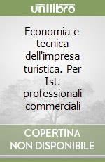 Economia e tecnica dell'impresa turistica. Per Ist. professionali commerciali libro