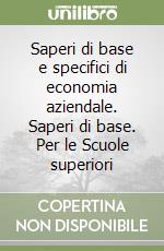 Saperi di base e specifici di economia aziendale. Saperi di base. Per le Scuole superiori (1) libro