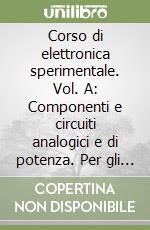 Corso di elettronica sperimentale. Vol. A: Componenti e circuiti analogici e di potenza. Per gli Ist. Tecnici e professionali. Vol. 2 libro