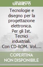 Tecnologie e disegno per la progettazione elettronica. Per gli Ist. Tecnici industriali. Con CD-ROM. Vol. 1 libro