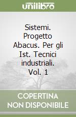 Sistemi. Progetto Abacus. Per gli Ist. Tecnici industriali. Vol. 1 libro