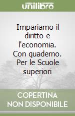 Impariamo il diritto e l'economia. Con quaderno. Per le Scuole superiori (1) libro