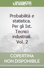 Probabilità e statistica. Per gli Ist. Tecnici industriali. Vol. 2