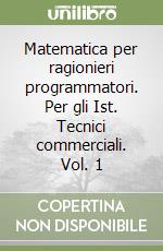 Matematica per ragionieri programmatori. Per gli Ist. Tecnici commerciali. Vol. 1 libro