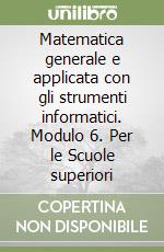 Matematica generale e applicata con gli strumenti informatici. Modulo 6. Per le Scuole superiori (2) libro