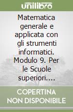 Matematica generale e applicata con gli strumenti informatici. Modulo 9. Per le Scuole superiori. Vol. 3 libro