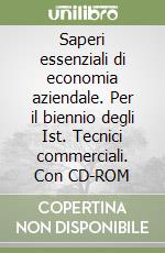 Saperi essenziali di economia aziendale. Per il biennio degli Ist. Tecnici commerciali. Con CD-ROM libro