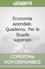 Economia aziendale. Quaderno. Per le Scuole superiori (1) libro