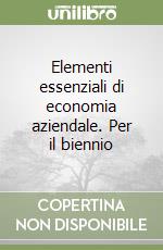 Elementi essenziali di economia aziendale. Per il biennio libro