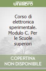 Corso di elettronica sperimentale. Modulo C. Per le Scuole superiori (2) libro