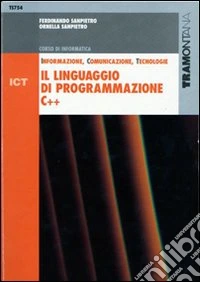 ICT. Il linguaggio di programmazione C++. Per le Scuole superiori libro