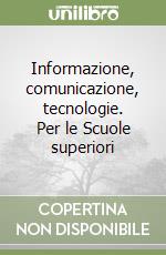 Informazione, comunicazione, tecnologie. Per le Scuole superiori (3) libro