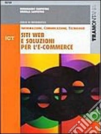 ICT. Siti web e soluzioni per l'e-commerce. Per le Scuole superiori libro