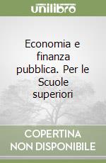 Economia e finanza pubblica. Per le Scuole superiori (1) libro